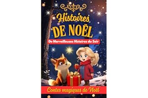 Histoires de Noël : De Merveilleuses Histoires du Soir: Livre de contes de Noël pour les enfants. Un cadeau idéal pour attendre Noël. Découvre la ... Idéal pour des histoires de l'avent.