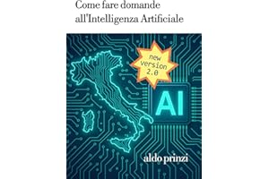 Come fare domande all’AI: Guida pratica al Prompt Engineering per tutti: Strategie semplici e avanzate per ottenere risposte migliori da ChatGPT, ... e DeepSeek – Dalla teoria agli esempi pratici
