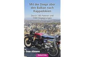 Mit der Dnepr über den Balkan nach Kappadokien: Durch 100 Pannen und 1000 Begegnungen