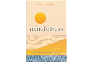 Mindfulness: Be Mindful. Live in the Moment.