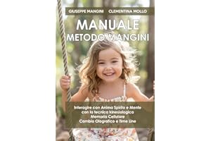 Manuale Metodo Mangini: Interagire con Anima, Spirito e Mente con la Tecnica Kinesiologica, Memoria Cellulare, Cambio Olografico e Time Line