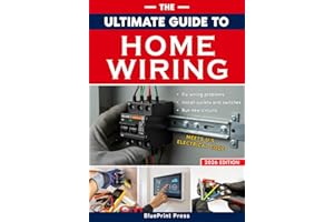The Ultimate Guide to Home Wiring: Step-by-Step Instructions, Safety Codes, DIY Electrical Tips, and Practical Projects to Wire, Protect, Troubleshoot, and Power Your Home Like a Pro