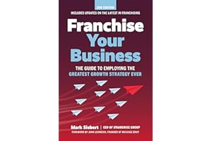 Franchise Your Business: The Guide to Employing the Greatest Growth Strategy Ever