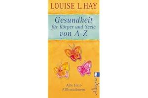 Gesundheit für Körper und Seele von A-Z: Alle Heil-Affirmationen (0)