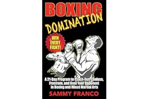 Boxing Domination: A 21-Day Program to Psych-Out, Confuse, Frustrate, and Beat Your Opponent in Boxing and Mixed Martial Arts (Boxing Master Series)