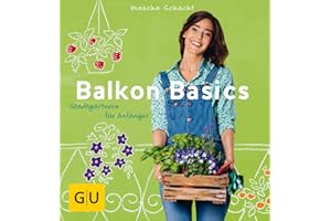 Balkon Basics: Stadtgärtnern für Anfänger (GU Balkon)