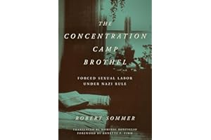 The Concentration Camp Brothel: Forced Sexual Labor under Nazi Rule (World War II: The Global, Human, and Ethical Dimension)