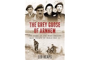 The Grey Goose of Arnhem: The Story of the Most Amazing Mass Escape of World War II (Major Battles of World War Two)