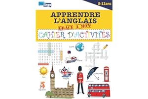 Apprendre l' Anglais Grâce à Mon Cahier d' Activités: Cahier en COULEUR Pour Apprendre l' Anglais Par le Jeu - Enfants de 8/12 ans - Cahier de vacances - Jeux Ludiques - Anglais Débutants