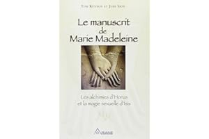 Le manuscrit de Marie Madeleine - Les alchimies d'Horus et la magie sexuelle d'Isis