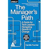 The Manager's Path: A Guide for Tech Leaders Navigating Growth and Change