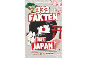333 Fakten über Japan: Faszinierende, kuriose und außergewöhnliche Fakten für echte Japanfans