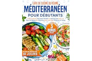 Livre de Cuisine du Régime Méditerranéen pour Débutants: 2100 Jours de Recettes Faciles et Délicieuses avec un Plan de Repas de 30 Jours pour une Vie Vibrante et Saine