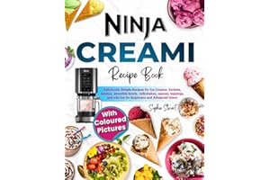 Ninja CREAMi Recipe Book with Coloured Pictures: Deliciously Simple Recipes for Ice Cream, Sorbets, Gelatos, Smoothie Bowls, Milkshakes, Sauces, Toppings, and Mix-ins for Beginners and Advanced Users