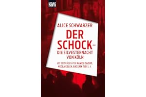 Der Schock - die Silvesternacht in Köln: Mit Beiträgen von Rita Breuer, Kamel Daoud, Alexandra Eul, Marieme Hélie-Lucas, Necla Kelek, Florian Klenk, Alice Schwarzer, Bassam Tibi
