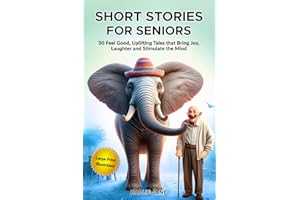 Short Stories for Seniors: 50 Feel Good, Uplifting Tales that Bring Joy, Laughter and Stimulate the Mind (Large Print)