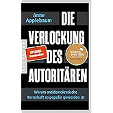 Die Verlockung des Autoritären: Warum antidemokratische Herrschaft so populär geworden ist - FRIEDENSPREIS DES DEUTSCHEN BUCH