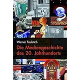 Die Mediengeschichte des 20. Jahrhunderts