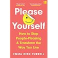 Please Yourself: How to Stop People-Pleasing and Transform the Way You ...