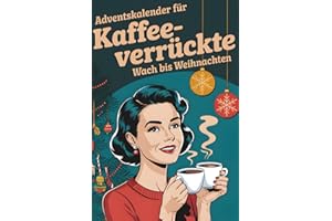 Adventskalender für Kaffeeverrückte: 24 Tage Spaß mit Rätseln, Challenges, Rezepten und Geschenkideen, Kaffeebohnen-Horoskop, inspirierende Zitate und vieles mehr