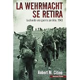La Werhmacht se retira: Luchando una guerra perdida 1943 (SIN COLECCION)
