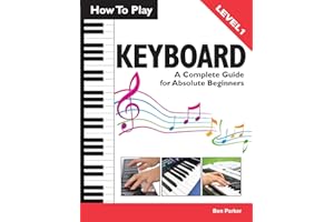 How To Play Keyboard: A Complete Guide for Absolute Beginners