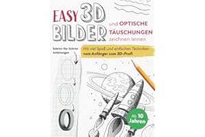 Easy! 3D-Bilder und optische Täuschungen zeichnen lernen: Mit viel Spaß, genauen Schritt-für-Schritt-Anleitungen und einfachen Techniken vom Anfänger zum 3D-Profi | für Kinder ab 10 Jahren