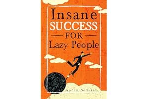 Insane Success for Lazy People: How to Fulfill Your Dreams and Make Life an Adventure
