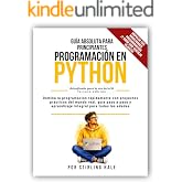 Gu&iacute;a Absoluta para Principiantes: Programaci&oacute;n en Python: Domina la programaci&oacute;n r&aacute;pidamente con proyectos pr&aacute;cticos del mund