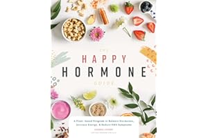 The Happy Hormone Guide: A Plant-based Program to Balance Hormones, & Increase Energy