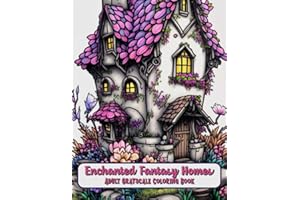 Enchanted Fantasy Homes Adult Grayscale Coloring Book: Fantastic Fairy House Coloring Pages for Stress Relief and Relaxation (Fantastic Fantasy Homes- Coloring Books of Whimsical Woodland Dwellings)