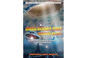 Admiral Richard E. Byrd's Missing Diary: A Flight To The Land Beyond The North Pole Into The Hollow Earth