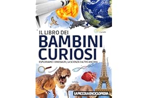 Il Libro dei Bambini Curiosi: L'enciclopedia per bambini dai 6 ai 10 anni per scoprire e imparare tutto sui dinosauri, l'astronomia, gli animali, la ... educativa per rispondere a tutte le domande