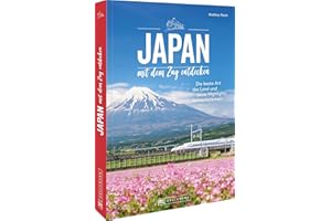 Japan mit dem Zug entdecken: Die beste Art das Land und seine Highlights kennenzulernen