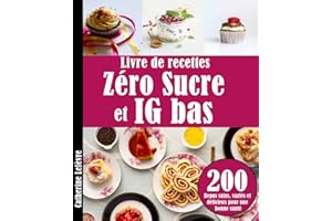 Livre de recettes Zéro Sucre et IG bas: 200 Repas sains, variés et délicieux pour une bonne santé