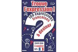 Trouve l’expression ! – 100 expressions françaises à deviner: Livre jeu à compléter pour les amoureux de la langue française – Cadeau original, pour une bonne culture générale.