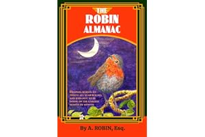 THE ROBIN ALMANAC: Helping Robins to Thrive all Year Round, and Jobs not to be Doing in the Garden, Month by Month