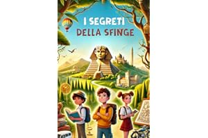 I segreti della sfinge: Libro di avventura per ragazzi nell'antico Egitto: un viaggio tra coraggio, amicizia e misteri