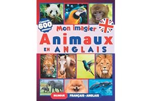 Apprendre 600 Animaux en Anglais: Livre Bilingue Anglais - Français pour Enfants (inclus : plus de 50 faits étonnants)