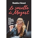 Le sorelle di Mozart. Storie di interpreti dimenticate, compositrici geniali e musiciste ribelli