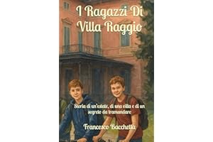 I Ragazzi Di Villa Raggio: Storia di un’estate, di una villa e di un segreto da tramandare