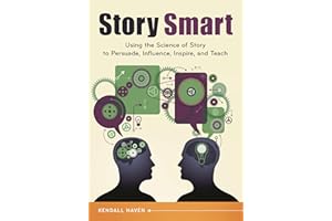 Story Smart: Using the Science of Story to Persuade, Influence, Inspire, and Teach