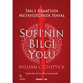 Sufi'nin Bilgi Yolu: İbn-i Arabi'nin Metafiziğinde Hayal