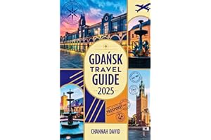 Gdańsk Travel Guide 2025: Discover Poland Hidden Gem, exploring Must See Sights, Food, with Insider Tips, Itineraries and Budget Friendly Adventures