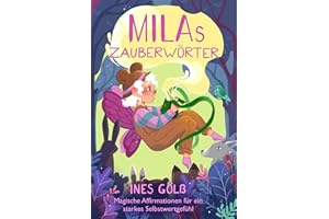 Milas Zauberwörter: Magische Affirmationen für ein starkes Selbstwertgefühl für Mädchen und Jungen ab 6 Jahre, Leseanfänger