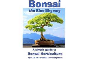 Bonsai, the Blue Sky way: A simple guide to Bonsai Horticulture