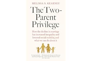 The Two-Parent Privilege: How the decline in marriage has increased inequality and lowered social mobility, and what we can do about it