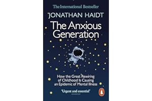 The Anxious Generation: How the Great Rewiring of Childhood Is Causing an Epidemic of Mental Illness