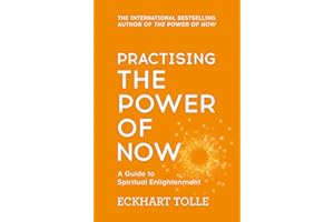 HODDER AND STOUGHTON LTD. Practising The Power Of Now: Meditations, Exercises and Core Teachings from The Power of Now