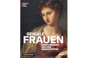 Geniale Frauen: Künstlerinnen und ihre Weggefährten (Bucerius KUNST Forum)